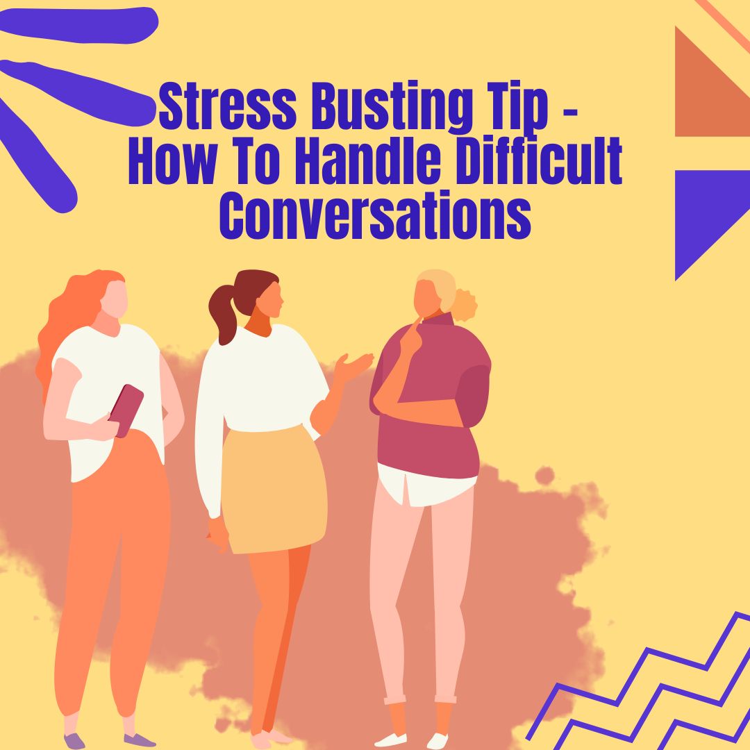 Stress Busting Tip - How To Handle Difficult Conversations