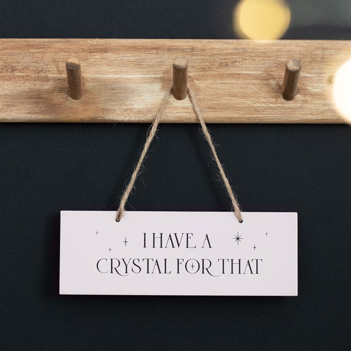 Hanging Sign MDF "I Have A Crystal For That"